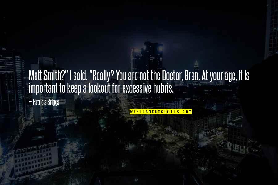 Really You Quotes By Patricia Briggs: Matt Smith?" I said. "Really? You are not Really You Quotes By Patricia Briggs: Matt Smith?" I said. "Really? You are not