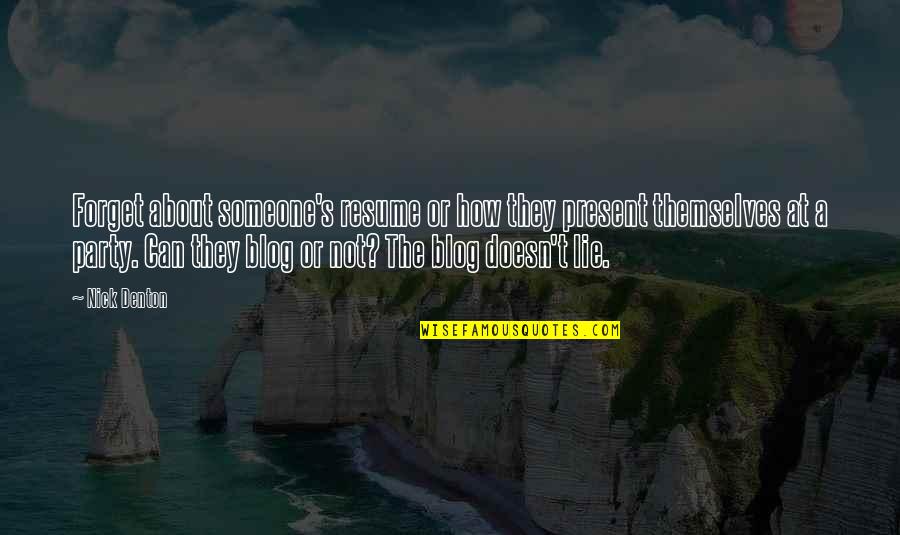 Realmente Hay Quotes By Nick Denton: Forget about someone's resume or how they present Realmente Hay Quotes By Nick Denton: Forget about someone's resume or how they present