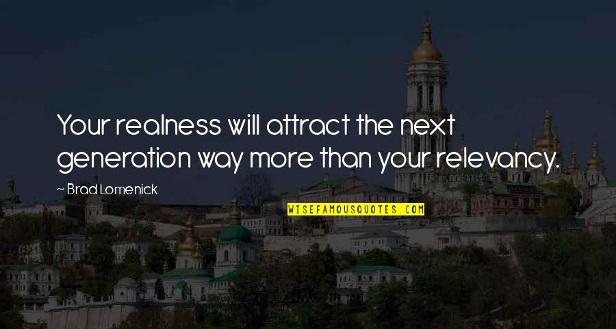 Realness Quotes By Brad Lomenick: Your realness will attract the next generation way