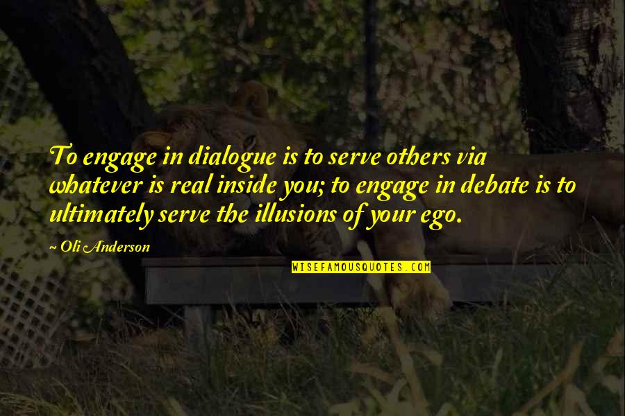 Realness Quotes By Oli Anderson: To engage in dialogue is to serve others Realness Quotes By Oli Anderson: To engage in dialogue is to serve others