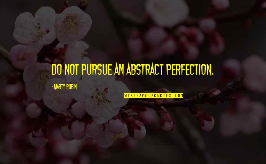 Realnost Tekst Quotes By Marty Rubin: Do not pursue an abstract perfection. Realnost Tekst Quotes By Marty Rubin: Do not pursue an abstract perfection.