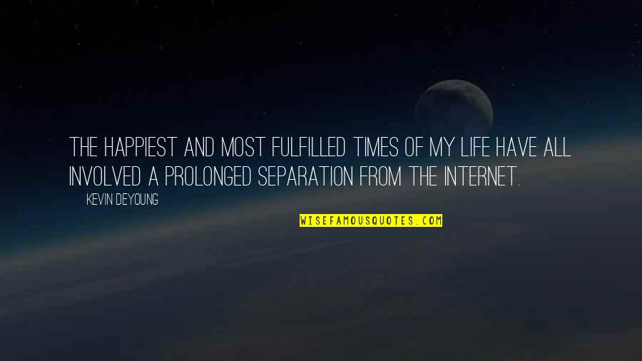 Realnyproperties Quotes By Kevin DeYoung: The happiest and most fulfilled times of my Realnyproperties Quotes By Kevin DeYoung: The happiest and most fulfilled times of my