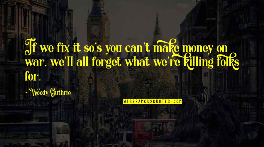 Realtakai Quotes By Woody Guthrie: If we fix it so's you can't make Realtakai Quotes By Woody Guthrie: If we fix it so's you can't make