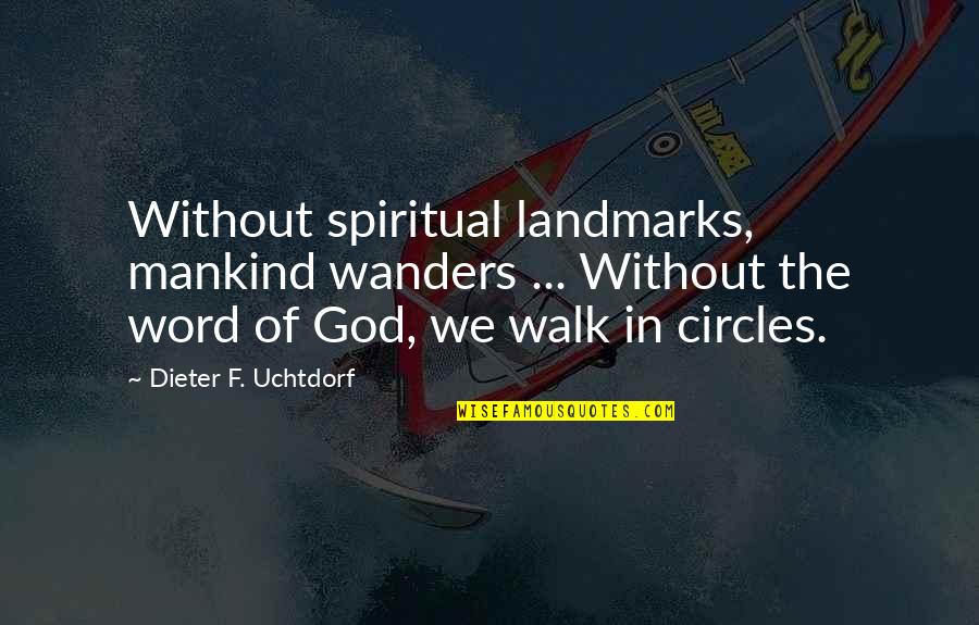 Realtalk Quotes By Dieter F. Uchtdorf: Without spiritual landmarks, mankind wanders ... Without the