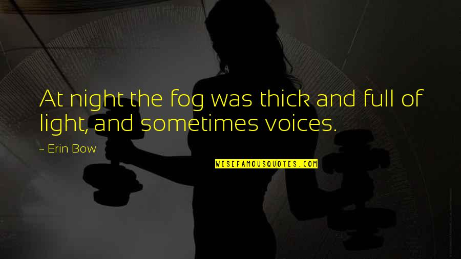 Realtalk Tagalog Quotes By Erin Bow: At night the fog was thick and full