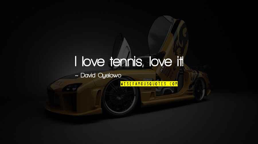 Realtionship Problems Quotes By David Oyelowo: I love tennis, love it!