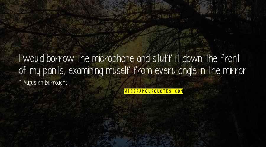Realtivity Quotes By Augusten Burroughs: I would borrow the microphone and stuff it Realtivity Quotes By Augusten Burroughs: I would borrow the microphone and stuff it