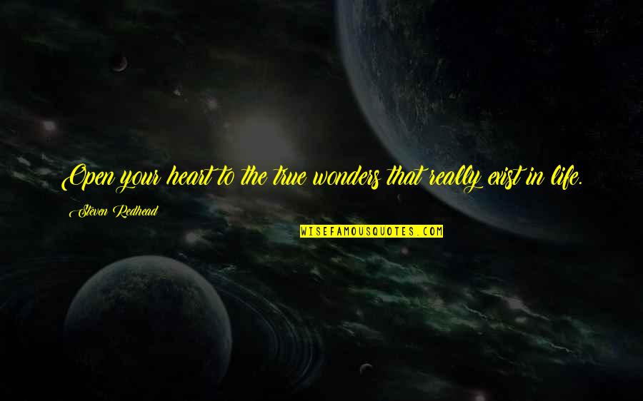 Realtivity Quotes By Steven Redhead: Open your heart to the true wonders that Realtivity Quotes By Steven Redhead: Open your heart to the true wonders that