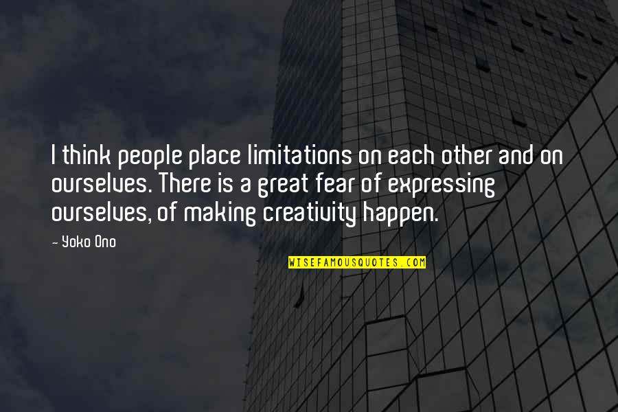 Realtivity Quotes By Yoko Ono: I think people place limitations on each other Realtivity Quotes By Yoko Ono: I think people place limitations on each other