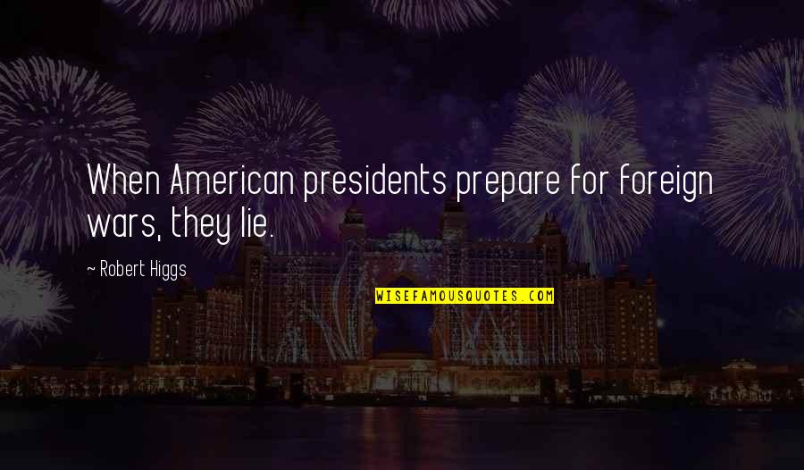 Realtor Driver Beware Quotes By Robert Higgs: When American presidents prepare for foreign wars, they Realtor Driver Beware Quotes By Robert Higgs: When American presidents prepare for foreign wars, they
