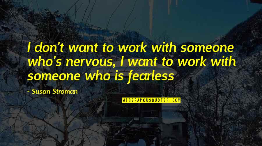Realtor Quote Quotes By Susan Stroman: I don't want to work with someone who's
