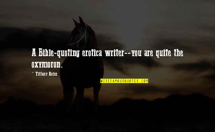 Realtor Referral Quotes By Tiffany Reisz: A Bible-quoting erotica writer--you are quite the oxymoron.