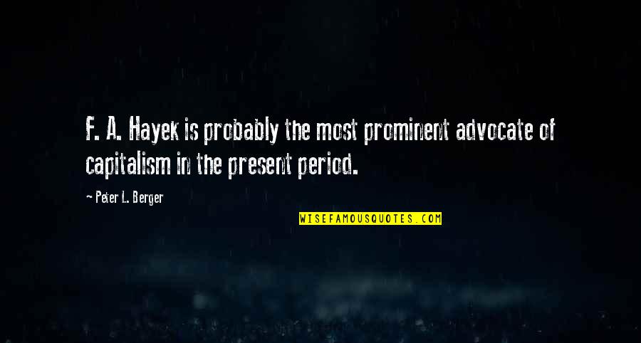 Realtor Success Quotes By Peter L. Berger: F. A. Hayek is probably the most prominent