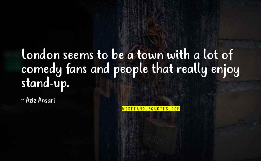 Realtree Quotes By Aziz Ansari: London seems to be a town with a