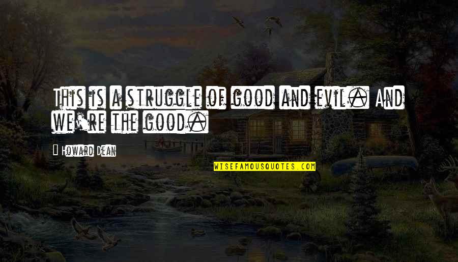 Reaning Quotes By Howard Dean: This is a struggle of good and evil. Reaning Quotes By Howard Dean: This is a struggle of good and evil.