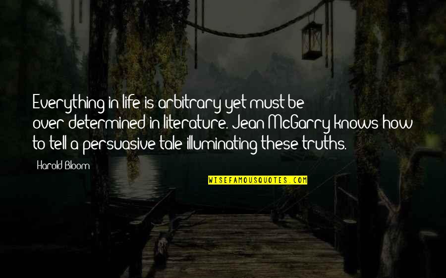 Reanne Chase Quotes By Harold Bloom: Everything in life is arbitrary yet must be