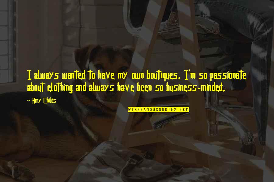 Reanudar Ingles Quotes By Amy Childs: I always wanted to have my own boutiques. Reanudar Ingles Quotes By Amy Childs: I always wanted to have my own boutiques.