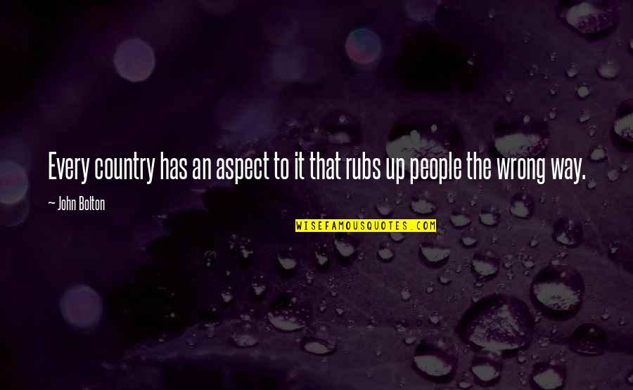 Reanude Quotes By John Bolton: Every country has an aspect to it that