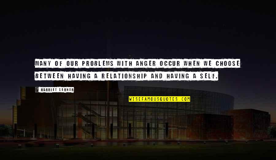 Reanuden Quotes By Harriet Lerner: Many of our problems with anger occur when Reanuden Quotes By Harriet Lerner: Many of our problems with anger occur when