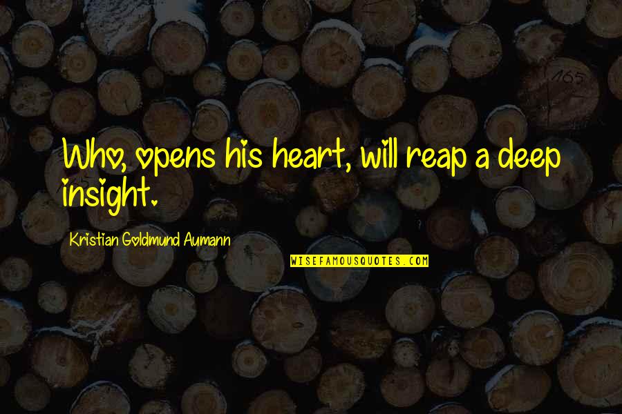 Reap Quotes By Kristian Goldmund Aumann: Who, opens his heart, will reap a deep