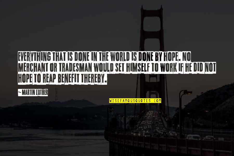 Reap Quotes By Martin Luther: Everything that is done in the world is