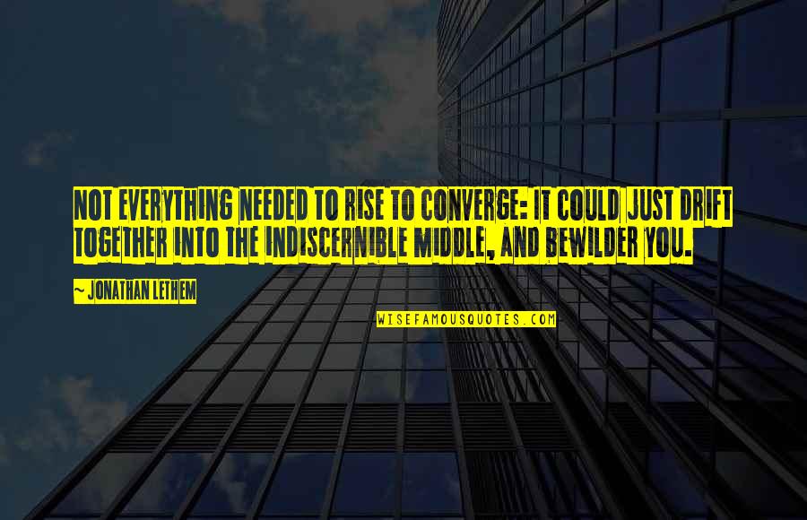 Reap The Whirlwind Full Quotes By Jonathan Lethem: Not everything needed to rise to converge: It Reap The Whirlwind Full Quotes By Jonathan Lethem: Not everything needed to rise to converge: It