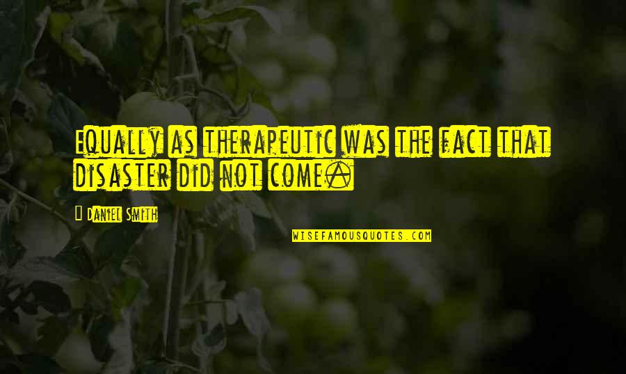 Reaparece Barco Quotes By Daniel Smith: Equally as therapeutic was the fact that disaster