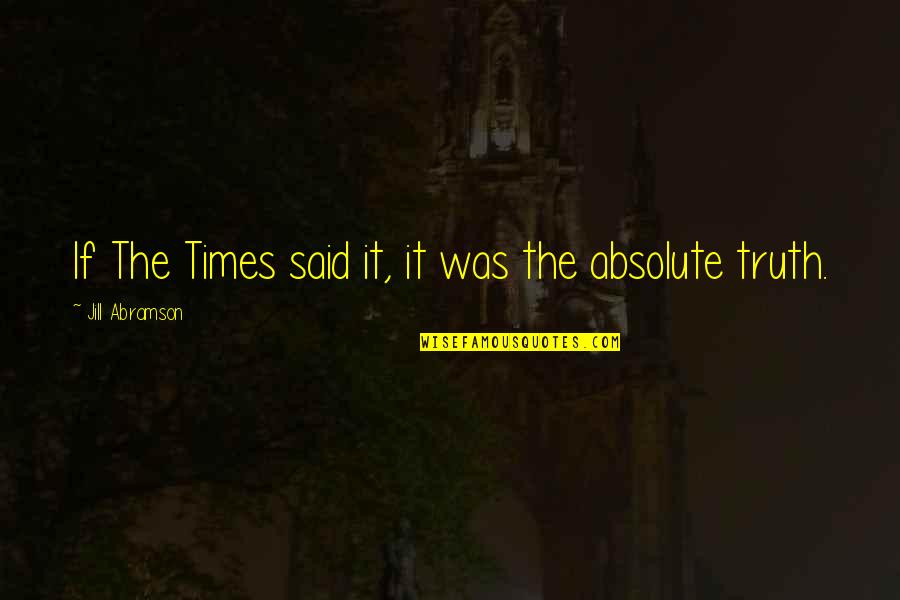 Reaparecer Quotes By Jill Abramson: If The Times said it, it was the Reaparecer Quotes By Jill Abramson: If The Times said it, it was the