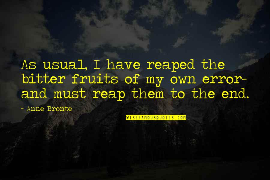 Reaped Quotes By Anne Bronte: As usual, I have reaped the bitter fruits