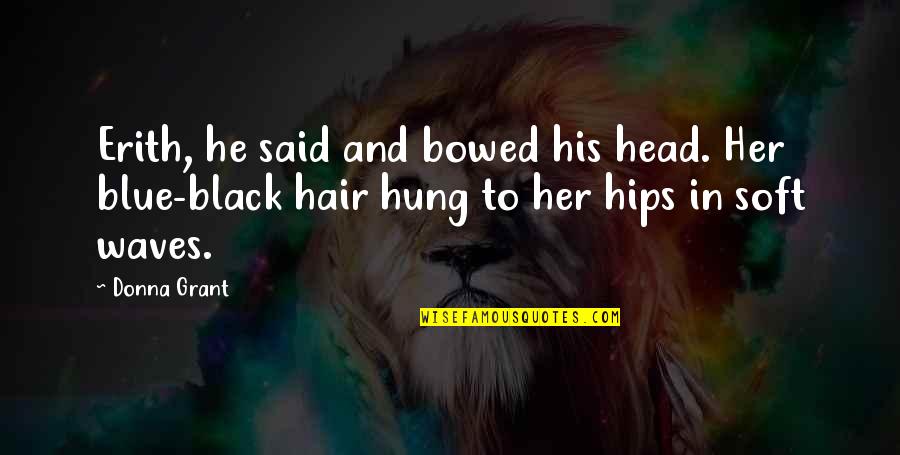Reaper Kings Quotes By Donna Grant: Erith, he said and bowed his head. Her