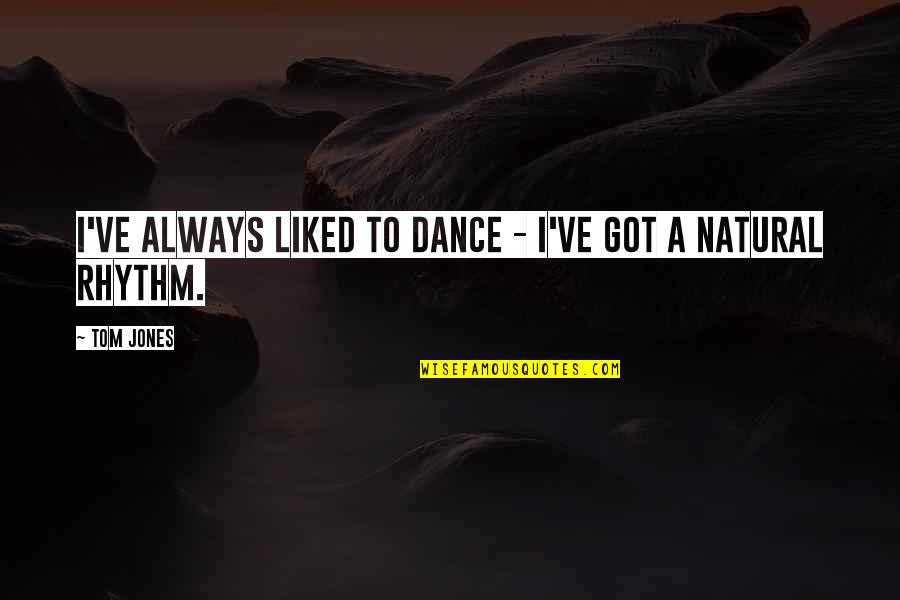 Reaper Kings Quotes By Tom Jones: I've always liked to dance - I've got