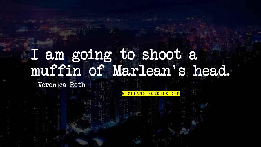 Reaper Man Quotes By Veronica Roth: I am going to shoot a muffin of Reaper Man Quotes By Veronica Roth: I am going to shoot a muffin of