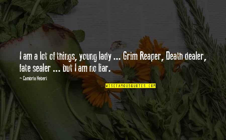 Reaper Quotes By Cambria Hebert: I am a lot of things, young lady