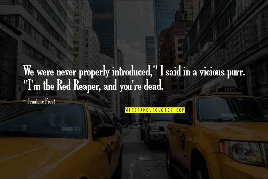 Reaper Quotes By Jeaniene Frost: We were never properly introduced," I said in