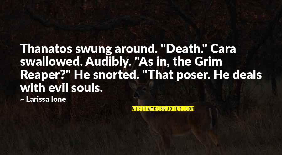 Reaper Quotes By Larissa Ione: Thanatos swung around. "Death." Cara swallowed. Audibly. "As