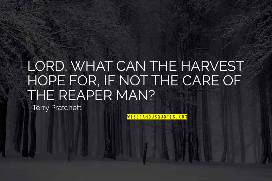 Reaper Quotes By Terry Pratchett: LORD, WHAT CAN THE HARVEST HOPE FOR, IF