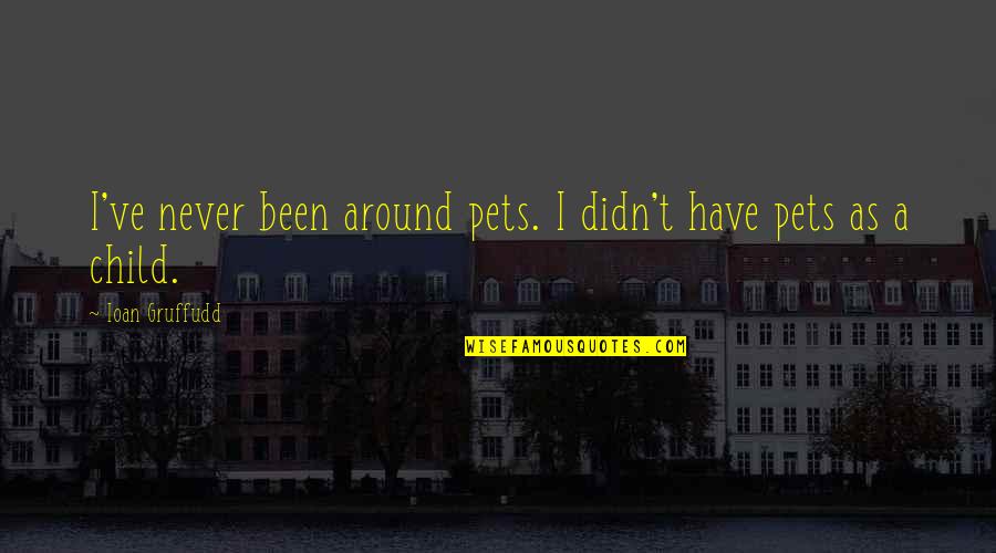 Reapers Quotes By Ioan Gruffudd: I've never been around pets. I didn't have
