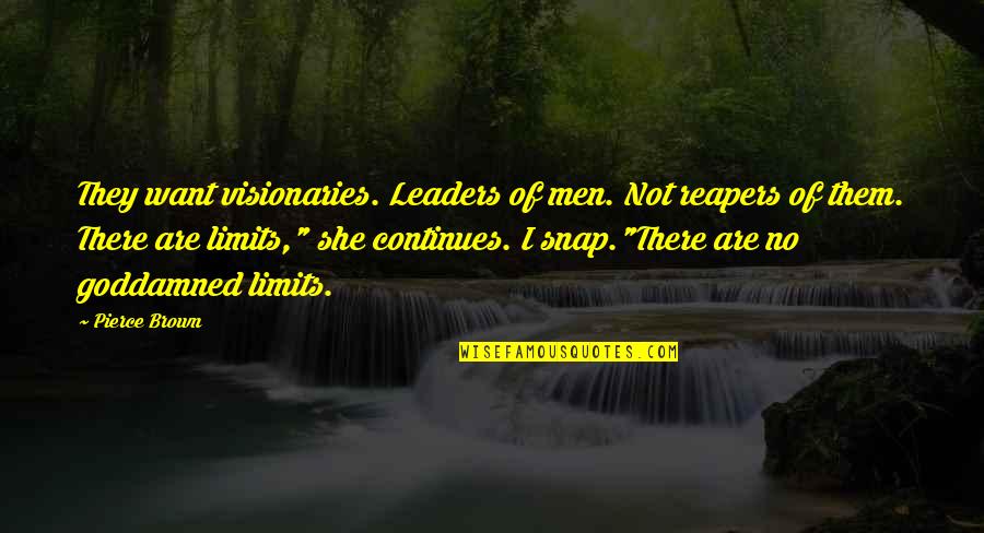 Reapers Quotes By Pierce Brown: They want visionaries. Leaders of men. Not reapers
