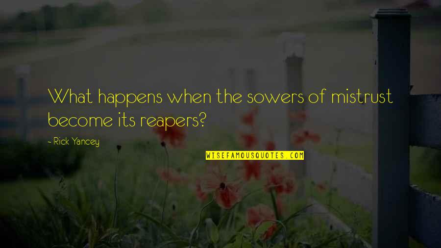 Reapers Quotes By Rick Yancey: What happens when the sowers of mistrust become