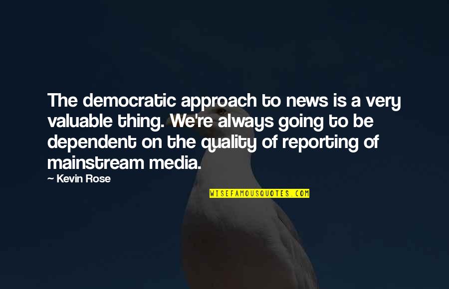Reaper's Stand Quotes By Kevin Rose: The democratic approach to news is a very Reaper's Stand Quotes By Kevin Rose: The democratic approach to news is a very