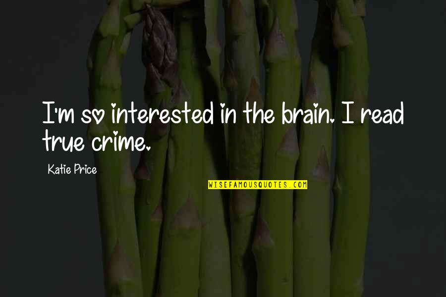 Reapertale Sans Quotes By Katie Price: I'm so interested in the brain. I read Reapertale Sans Quotes By Katie Price: I'm so interested in the brain. I read
