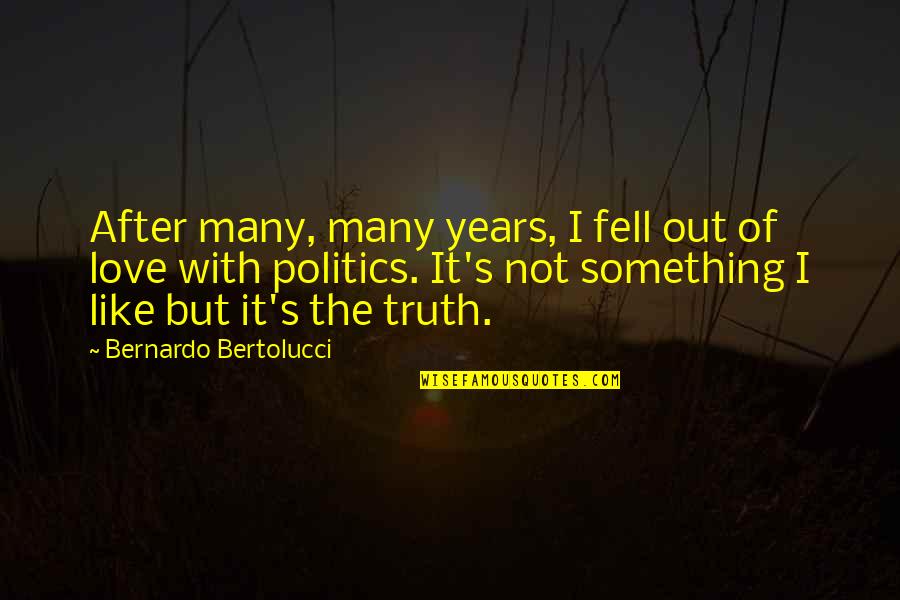 Reaping Day Quotes By Bernardo Bertolucci: After many, many years, I fell out of