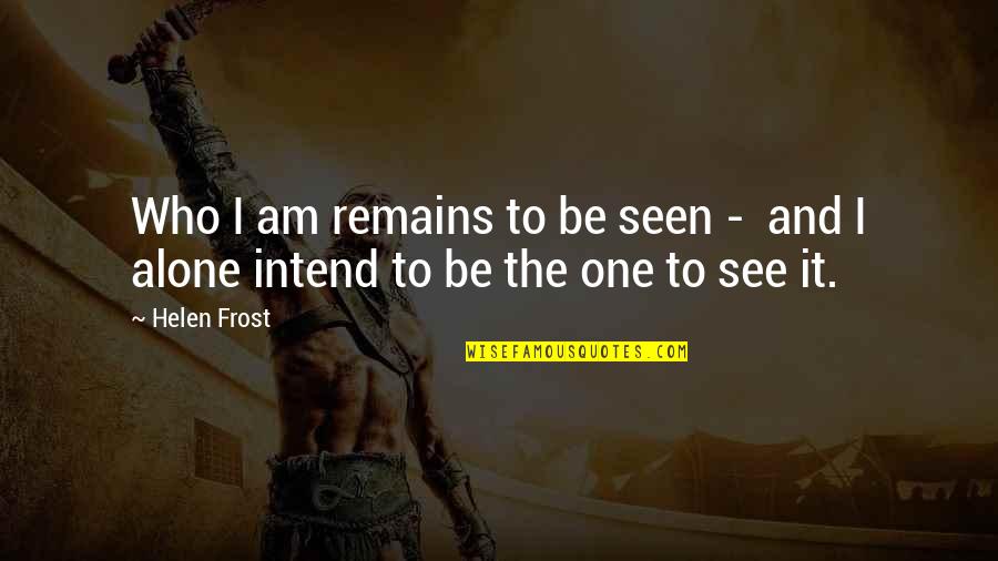 Reaping Harvest Quotes By Helen Frost: Who I am remains to be seen -