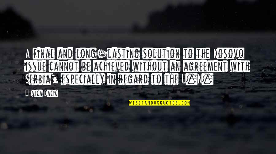 Reaping The Harvest Quotes By Ivica Dacic: A final and long-lasting solution to the Kosovo Reaping The Harvest Quotes By Ivica Dacic: A final and long-lasting solution to the Kosovo