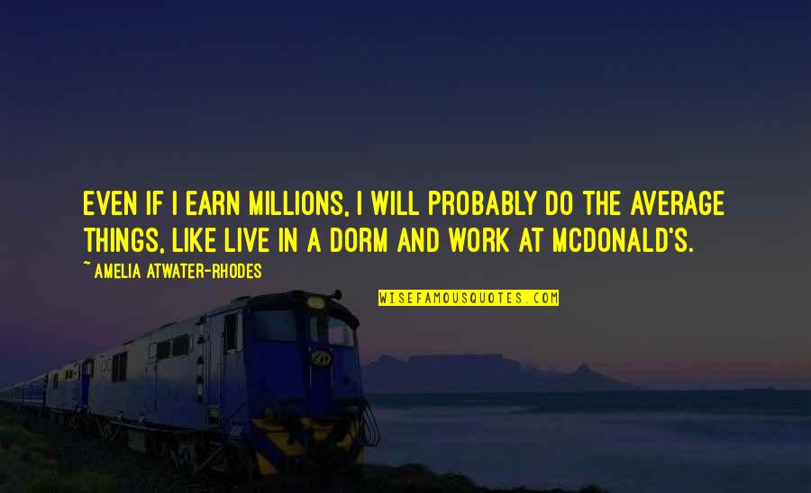 Reaping The Rewards Of Hard Work Quotes By Amelia Atwater-Rhodes: Even if I earn millions, I will probably