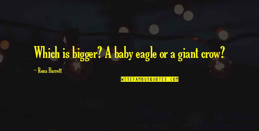 Reappearance Paranormal Quotes By Rona Barrett: Which is bigger? A baby eagle or a Reappearance Paranormal Quotes By Rona Barrett: Which is bigger? A baby eagle or a