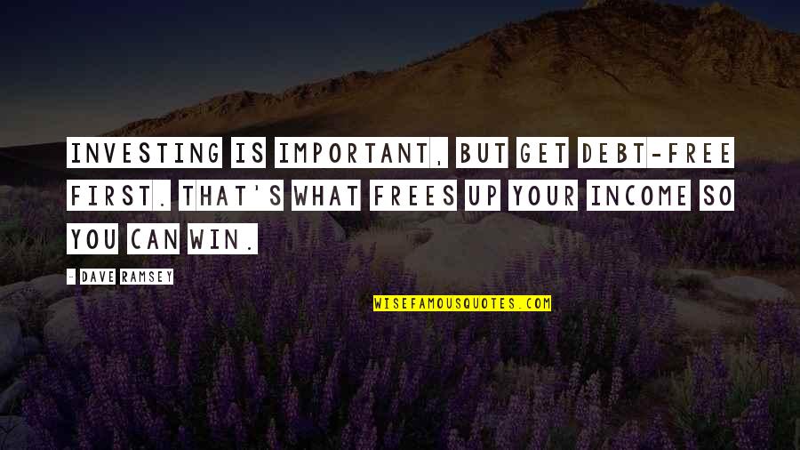 Reapplication Quotes By Dave Ramsey: Investing is important, but get debt-free first. That's