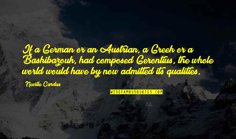 Reapplying Quotes By Neville Cardus: If a German or an Austrian, a Greek