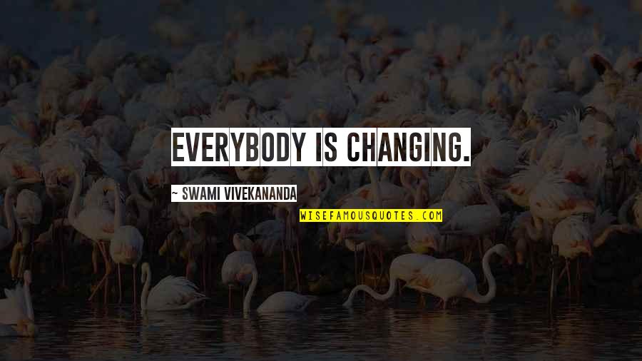 Reapportionments Quotes By Swami Vivekananda: Everybody is changing.