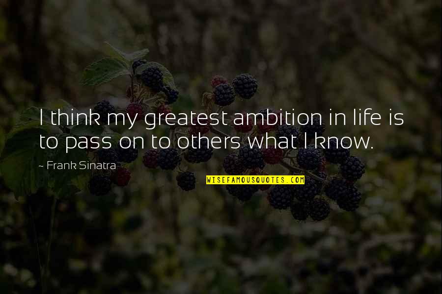 Reappraising Quotes By Frank Sinatra: I think my greatest ambition in life is